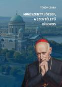 Török Csaba: Mindszenty József, a szentéletű bíboros