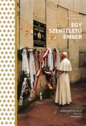 Hévizi Sára - Kiss Gabriella: Egy szentéletű ember - Mindszenty-tisztelet 1975-től napjainkig